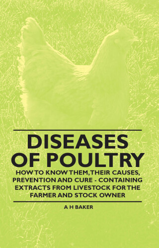 Cover image: Diseases of Poultry - How to Know Them, Their Causes, Prevention and Cure - Containing Extracts from Livestock for the Farmer and Stock Owner 9781446535578