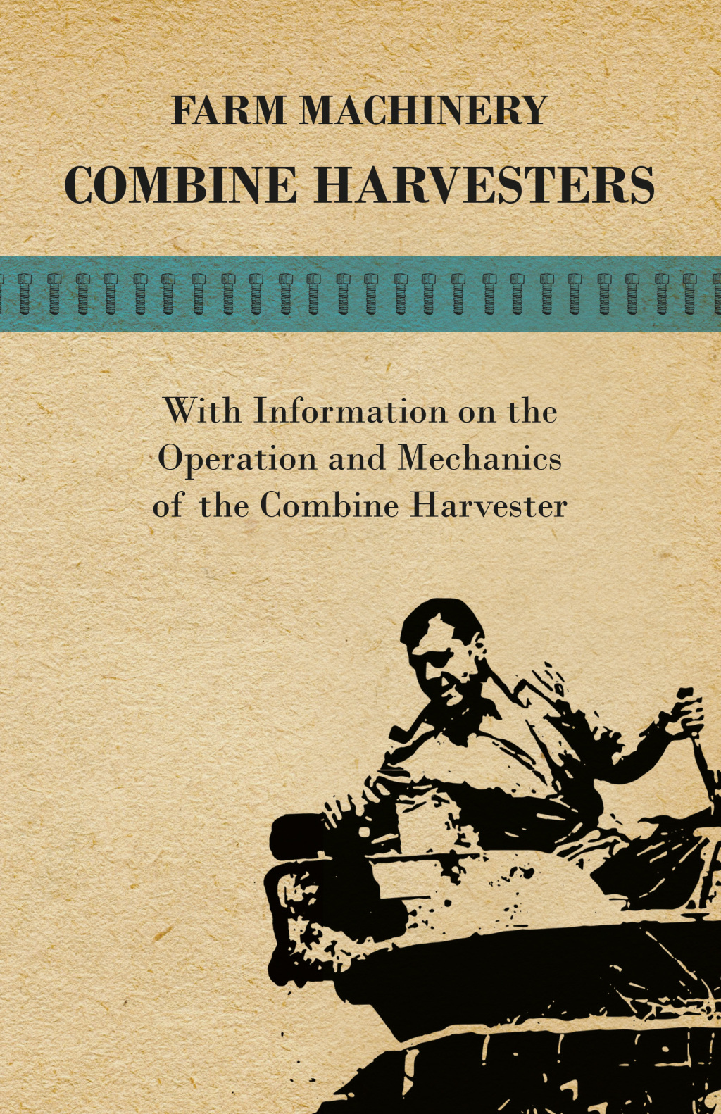 Farming Machinery – Combine Harvesters – With Information on the Operation and Mechanics of the Combine Harvester