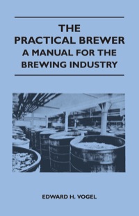 صورة الغلاف: The Practical Brewer - A Manual for the Brewing Industry 9781446539668