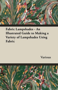 Omslagafbeelding: Fabric Lampshades - An Illustrated Guide to Making a Variety of Lampshades Using Fabric 9781447413486