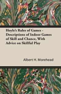Cover image: Hoyle's Rules of Games - Descriptions of Indoor Games of Skill and Chance, with Advice on Skillful Play 9781447421467