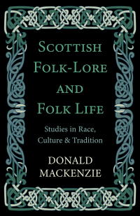 Omslagafbeelding: Scottish Folk-Lore and Folk Life - Studies in Race, Culture and Tradition 9781444656367