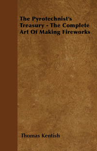 صورة الغلاف: The Pyrotechnist's Treasury - The Complete Art of Making Fireworks 9781446024133