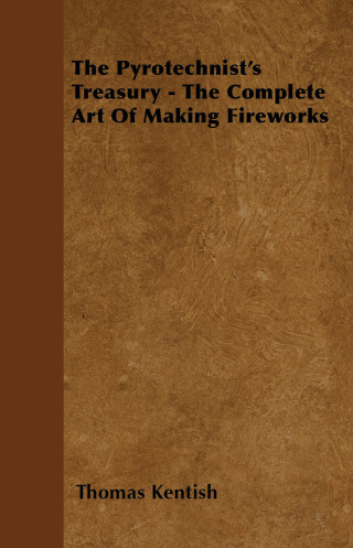 Cover image: The Pyrotechnist's Treasury - The Complete Art of Making Fireworks 9781446024133