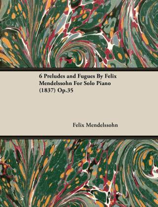 Immagine di copertina: 6 Preludes and Fugues by Felix Mendelssohn for Solo Piano (1837) Op.35 9781446516867