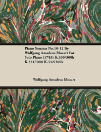 Cover image: Piano Sonatas No.10-12 by Wolfgang Amadeus Mozart for Solo Piano (1783) K.330/300h K.331/300i K.332/300k 9781446516874
