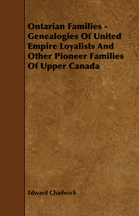 Imagen de portada: Ontarian Families - Genealogies Of United Empire Loyalists And Other Pioneer Families Of Upper Canada 9781444645934