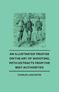 Omslagafbeelding: An Illustrated Treatise On The Art of Shooting, With Extracts From The Best Authorities 9781444652963