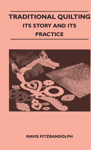 Cover image: Traditional Quilting - Its Story And Its Practice 9781445518466