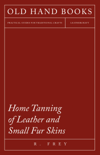 Omslagafbeelding: Home Tanning of Leather and Small Fur Skins 9781445518640