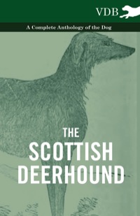 Immagine di copertina: The Scottish Deerhound - A Complete Anthology of the Dog 9781445526522