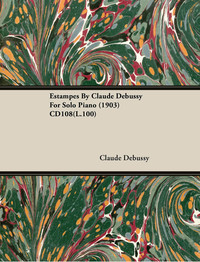 صورة الغلاف: Estampes by Claude Debussy for Solo Piano (1903) Cd108(l.100) 9781446516546