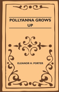 صورة الغلاف: Pollyanna Grows Up 9781446521731