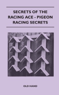 表紙画像: Secrets of the Racing Ace - Pigeon Racing Secrets 9781446541203