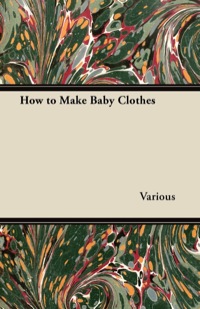 صورة الغلاف: How to Make Baby Clothes 9781447412892