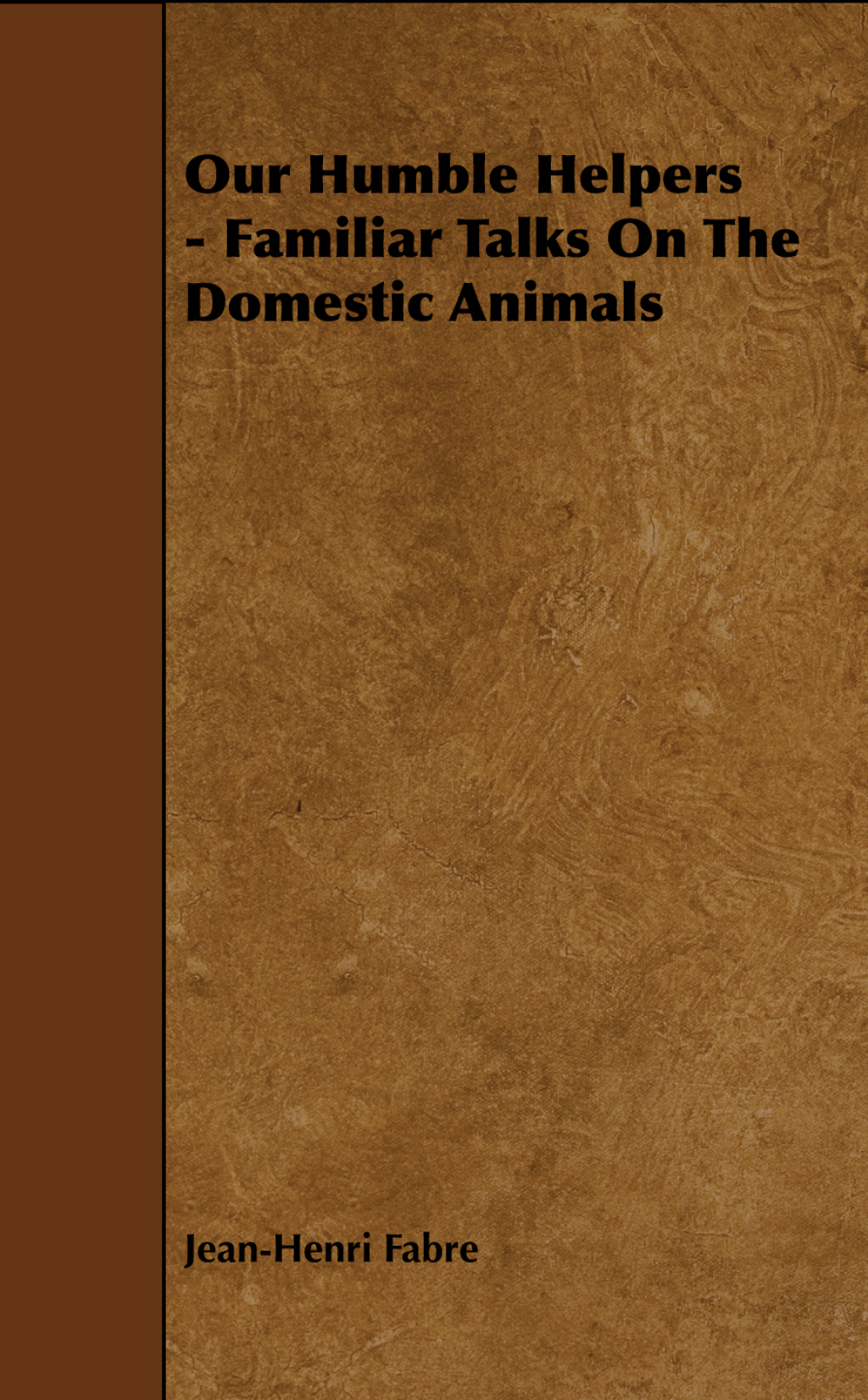 Our Humble Helpers – Familiar Talks On The Domestic Animals