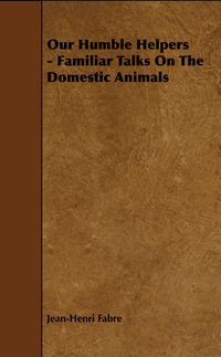表紙画像: Our Humble Helpers - Familiar Talks On The Domestic Animals 9781444609851