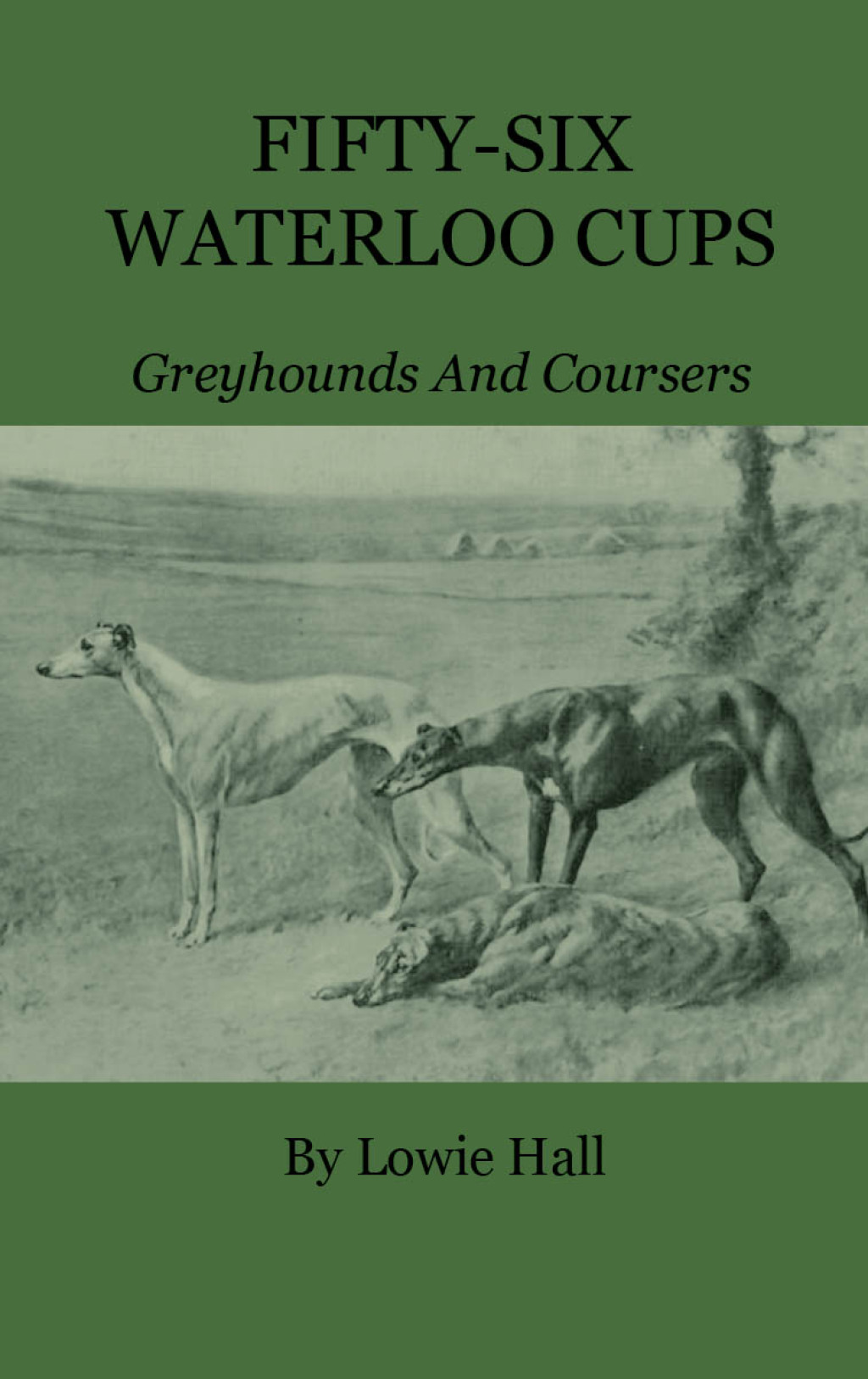 Fifty-Six Waterloo Cups – Greyhounds And Coursers