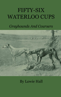 Cover image: Fifty-Six Waterloo Cups - Greyhounds And Coursers 9781444657708