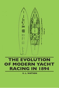 صورة الغلاف: The Evolution Of Modern Yacht Racing In 1894 9781445520605