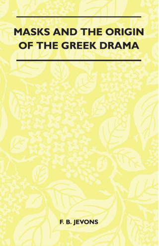 Imagen de portada: Masks And The Origin Of The Greek Drama (Folklore History Series) 9781445523323