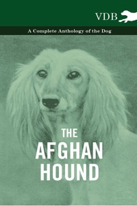 Imagen de portada: The Afghan Hound - A Complete Anthology of the Dog - 9781445525808
