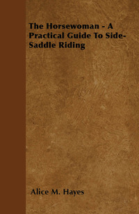 Imagen de portada: The Horsewoman - A Practical Guide To Side-Saddle Riding 9781446063071