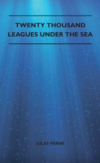 Imagen de portada: Twenty Thousand Leagues Under the Sea 9781446522004