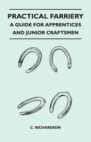 صورة الغلاف: Practical Farriery - A Guide for Apprentices and Junior Craftsmen 9781446526873