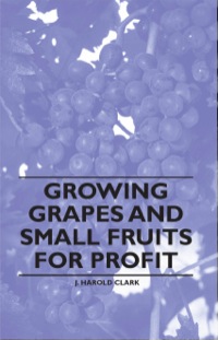表紙画像: Growing Grapes and Small Fruits for Profit 9781446531235