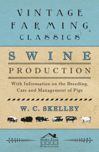 Omslagafbeelding: Swine Production - With Information on the Breeding, Care and Management of Pigs 9781446531440