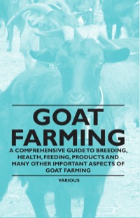 表紙画像: Goat Farming - A Comprehensive Guide to Breeding, Health, Feeding, Products and Many Other Important Aspects of Goat Farming 9781446535516
