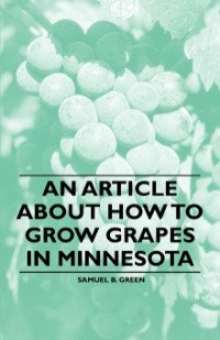 Immagine di copertina: An Article about How to Grow Grapes in Minnesota 9781446537114