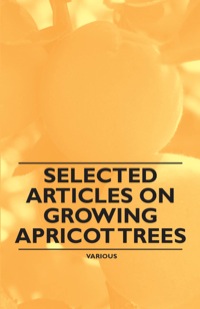 Omslagafbeelding: Selected Articles on Growing Apricot Trees 9781446538098