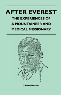 صورة الغلاف: After Everest - The Experiences of a Mountaineer and Medical Missionary 9781446544266