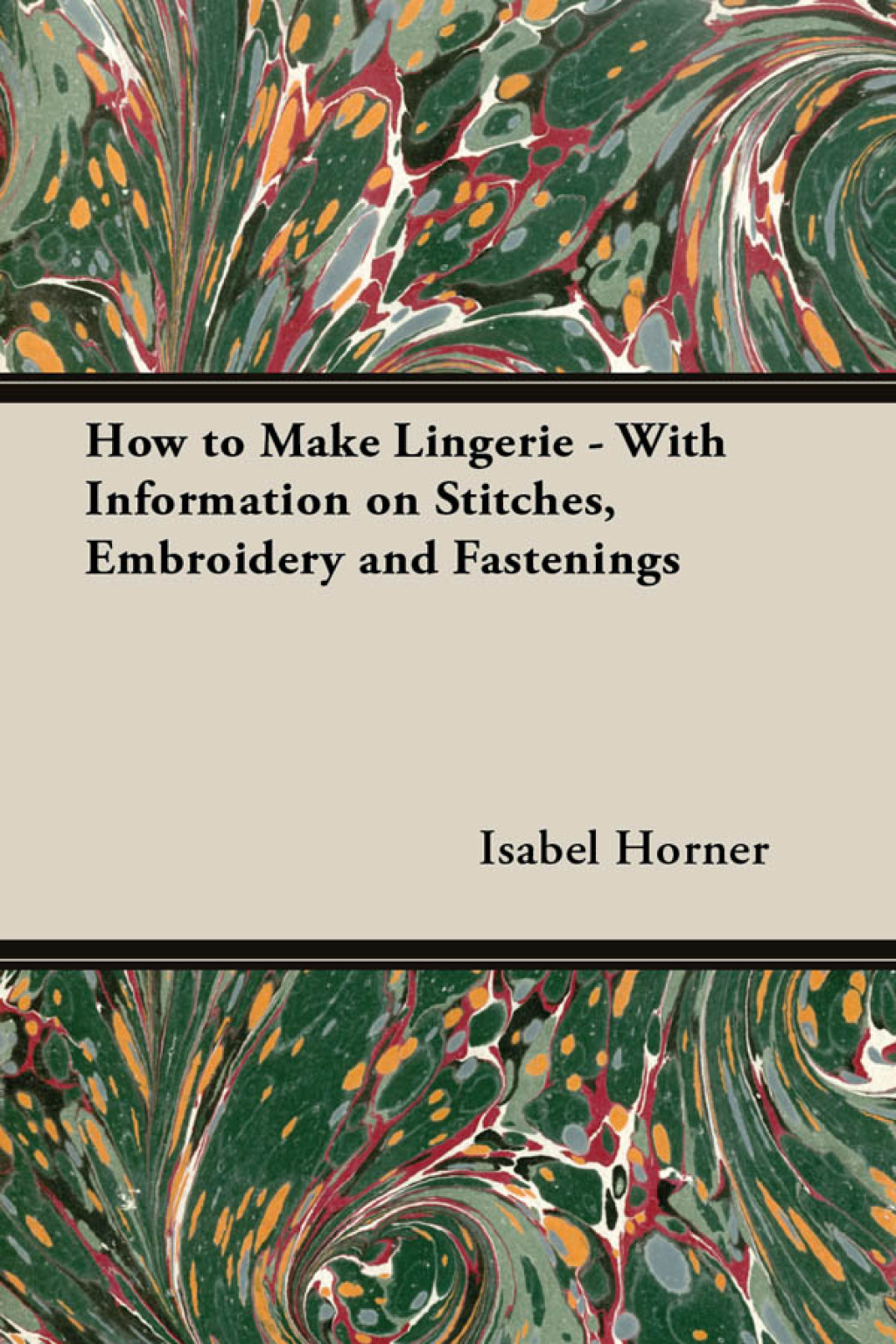 How to Make Lingerie – With Information on Stitches, Embroidery and Fastenings