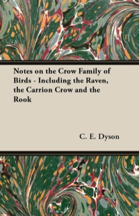 صورة الغلاف: Notes on the Crow Family of Birds - Including the Raven, the Carrion Crow and the Rook 9781447415145