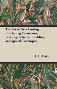 表紙画像: The Art of Gem Cutting - Including Cabochons, Faceting, Spheres, Tumbling and Special Techniques 9781447415930