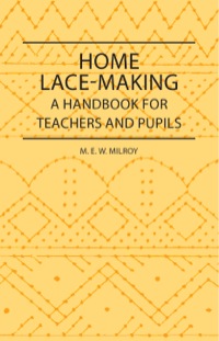 صورة الغلاف: Home Lace-Making - A Handbook for Teachers and Pupils 9781408694602