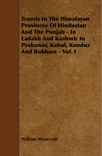 Cover image: Travels in the Himalayan Provinces of Hindustan and the Punjab - In Ladakh and Kashmir in Peshawar, Kabul, Kunduz and Bokhara - Vol. I 9781444629286