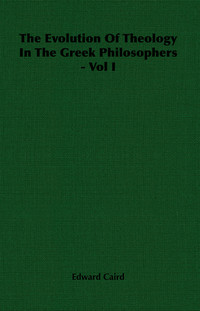 Imagen de portada: The Evolution of Theology in the Greek Philosophers - Vol I 9781406701869