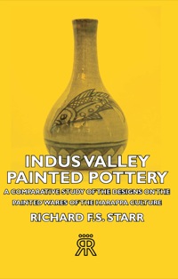 Omslagafbeelding: Indus Valley Painted Pottery - A Comparative Study of the Designs on the Painted Wares of the Harappa Culture 9781406713992