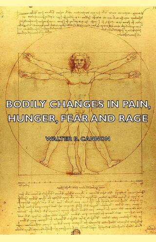 Cover image: Bodily Changes in Pain, Hunger, Fear and Rage - An Account of Recent Researches Into the Function of Emotional Excitement (1927) 9781406755398