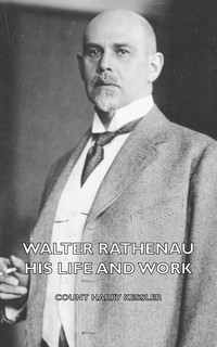 Cover image: Walter Rathenau: His Life and Work 9781406775037