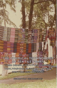Titelbild: The Chemical Technology of Textile Fibres - Their Origin, Structure, Preparation, Washing, Bleaching, Dyeing, Printing and Dressing 9781406781267
