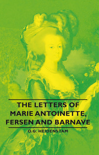 صورة الغلاف: The Letters of Marie Antoinette, Fersen and Barnave 9781406789874