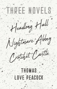 Imagen de portada: Three Novels - Headlong Hall - Nightmare Abbey - Crotchet Castle 9781406795028