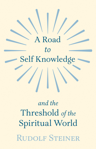 Cover image: A Road to Self Knowledge and the Threshold of the Spiritual World 9781406796995