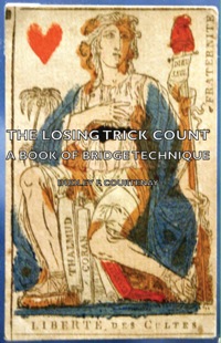 صورة الغلاف: The Losing Trick Count - A Book of Bridge Technique 9781406797169