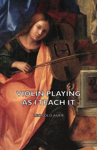 Imagen de portada: Violin Playing as I Teach It 9781406797183
